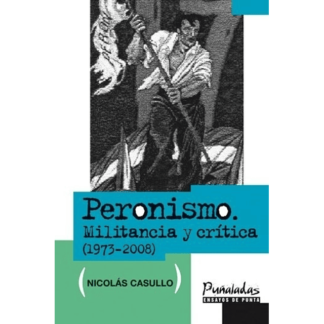 Peronismo Militancia Y Critica 1973 2008 