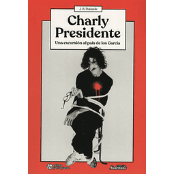 Charly Presidente Una Excursion Al Pais De Los Garcia