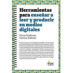 Herramientas Para Enseñar A Leer Y Producir En Medios Digita