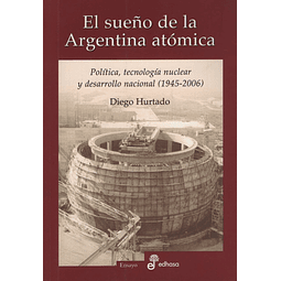 El Sueño De La Argentina Atomica Politica Tecnologia Nucl