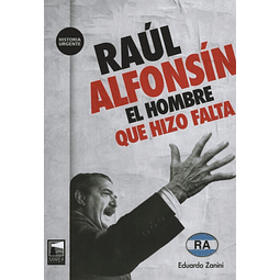 Raul Alfonsin El Hombre Que Hizo Falta