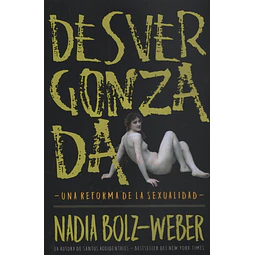 Desvergonzada Una Reforma De La Sexualidad Bolz weber