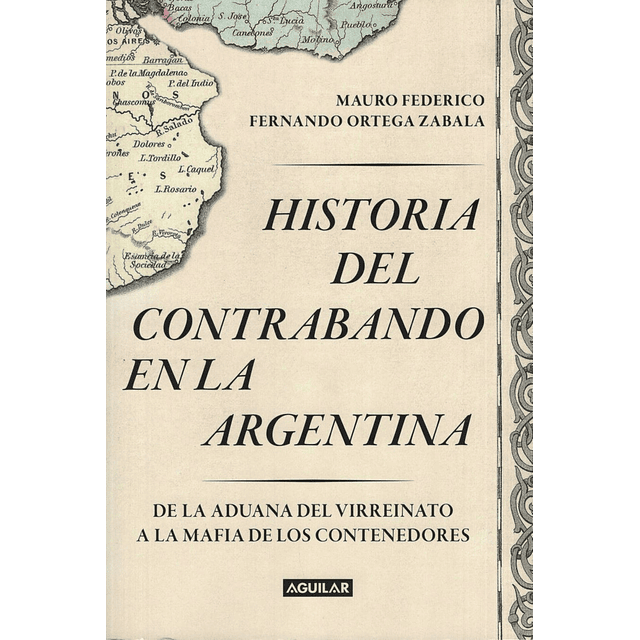 Historia Del Contrabando En La Argentina Federico Ortega