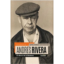 Biografia De Andres Rivera El Obrero De La Literatura