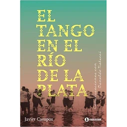 El Tango En El Rio De La Plata Javier Campos