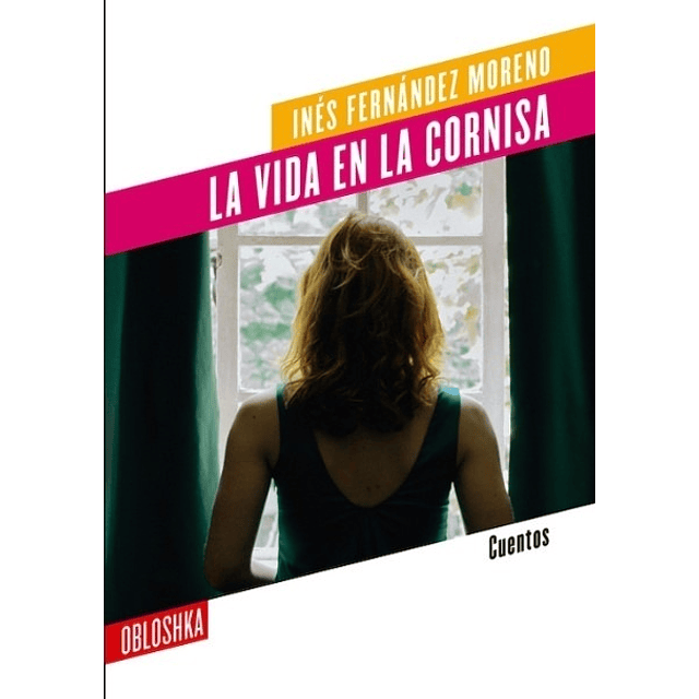 Libro La Vida En La Cornisa Cuentos Ines Fernandez Moren