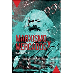 Libro Marxismo Y Mercados Oscar Exposito