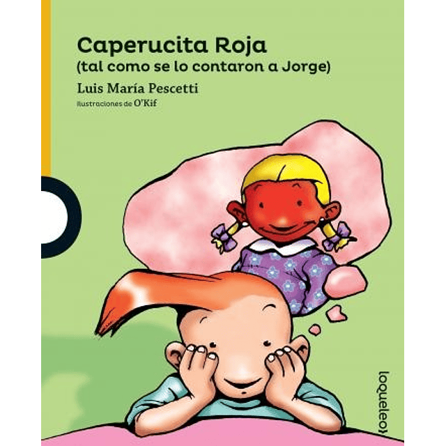 Caperucita Roja tal Como Se Lo Contaron A Jorge Loqueleo