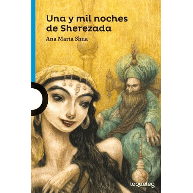 Una Y Mil Noches De Sherezada Loqueleo Azul