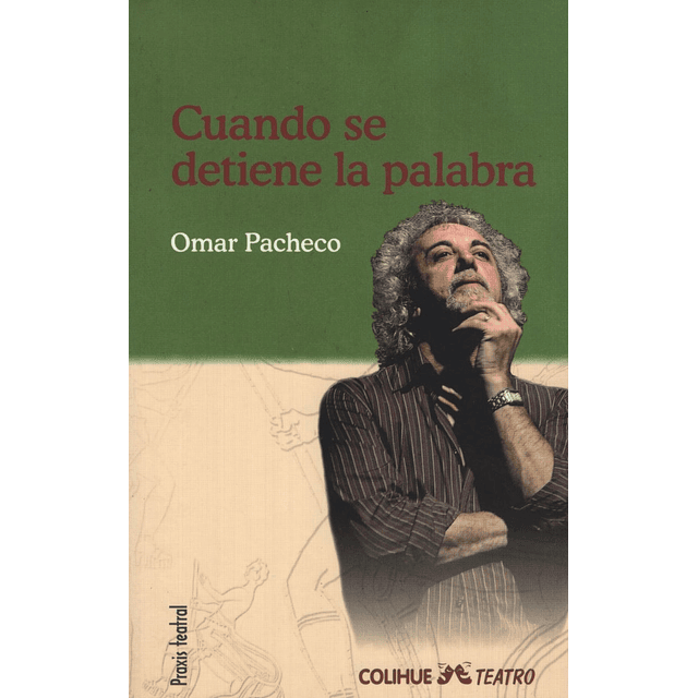 Cuando Se Detiene La Palabra Omar Pacheco colihue Teatro 