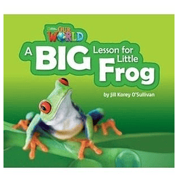 Our World Readers 2 A Big Lesson For A Little Frog reader