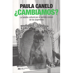 Cambiamos? La Batallla Cultural Por El Sentido Comun De Lo