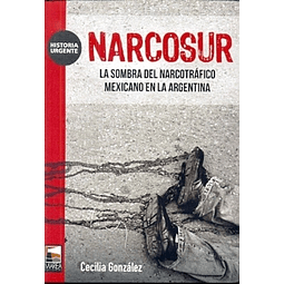 Narcosur La Sombra Del Narcotrafico Mexicano En La Argenti