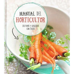 Manual Del Horticultor Cultivar Y Cosechar Con Exito