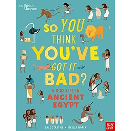 So You Think You've Got It Bad? A Kid's Life In Ancient Egyp