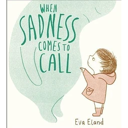 When Sadness Comes To Call Eva Eland