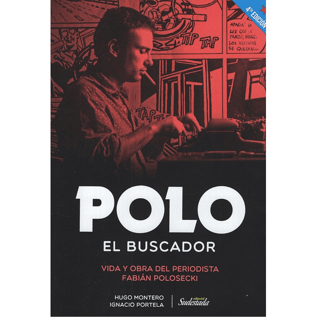 Polo El Buscador Vida Y Obra Del Periodista Fabian Polosec