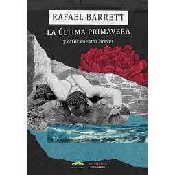 La Ultima Primavera Y Otros Cuentos Breves Rafael Barrett