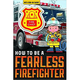 How To Be A Fearless Firefighter