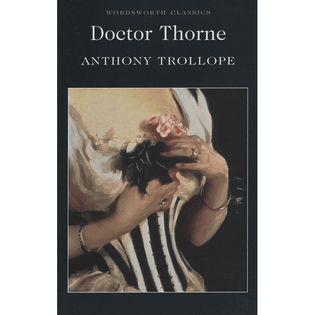 Doctor Thorne: A Barsetshire Novel Wordsworth Classics