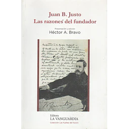 Juan B justo: Las Razones Del Fundador Bravo