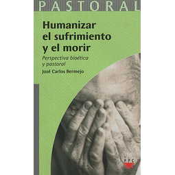 Humanizar El Sufrimiento Y El Morir Perspectiva Bioetica Y