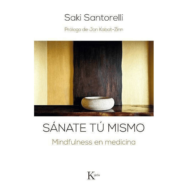 Sanate Tu Mismo Mindfulness En Medicina Saki Santorelli