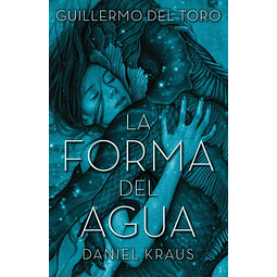 La Forma Del Agua Guillermo Del Toro Daniel Kraus