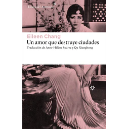 Un Amor Que Destruye Ciudades Eileen Chang