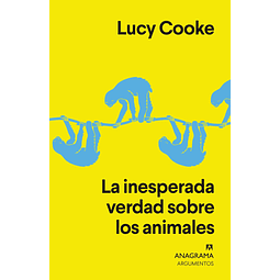La Inesperada Verdad Sobre Los Animales Lucy Cooke