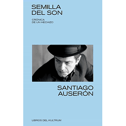 Semilla Del Son Cronica De Un Hechizo Santiago Auseron