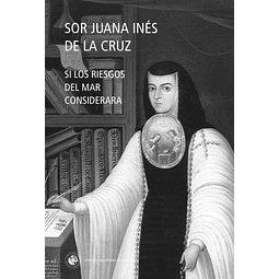 Si Los Riesgos Del Mar Considerara Sor Juana Ines