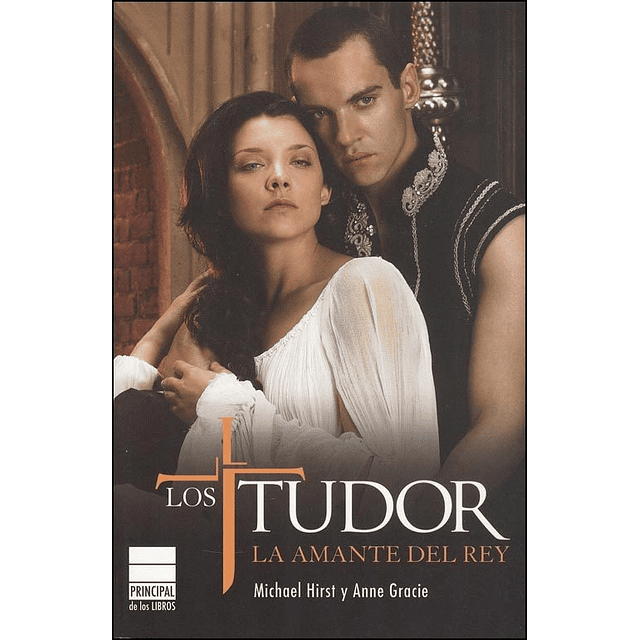 Los Tudor La Amante Del Rey Anne Gracie Michael Hirst