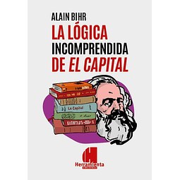 La Logica Incomprendida De El Capital Alain Bihr