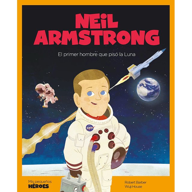 Neil Armstrong Mis Pequeños Heroes Robert Barber