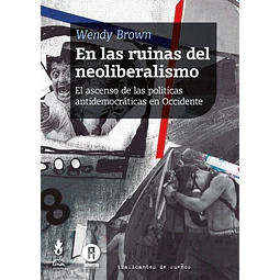 En Las Ruinas Del Neoliberalismo Wendy Brown