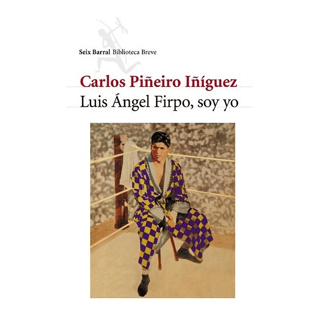 Luis Angel Firpo Soy Yo Carlos Pineiro Iniguez