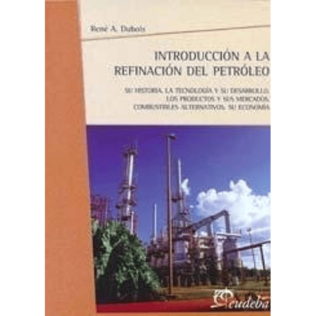 Introducción A La Refinación Del Petróleo Dubois Rene A 