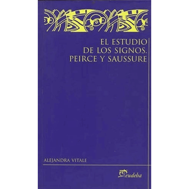 El Estudio De Los Signos Peirce Y Saussure Vitale Aleja