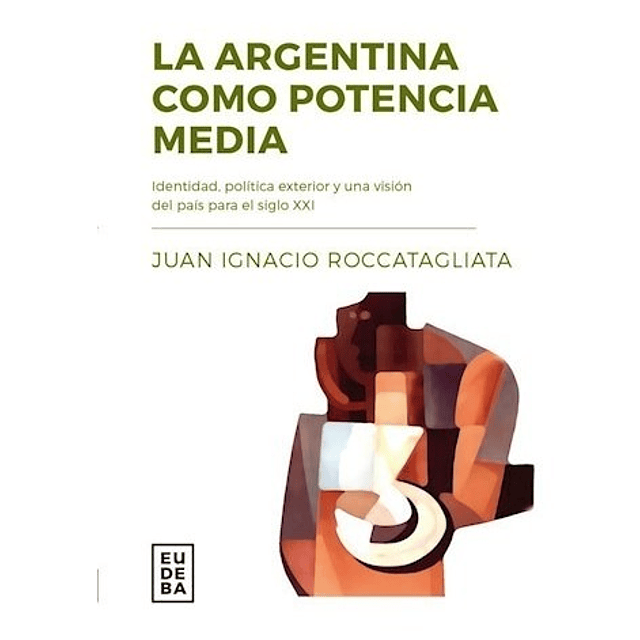 La Argentina Como Potencia Media Roccatagliata Juan Igna