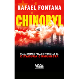 Chinobyl Uma Jornada Pelas Entranhas Da Ditadura Comunista 