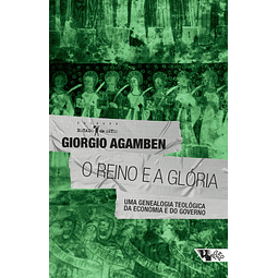 O Reino E A Glória Uma Geneaolgia Teológica Da Economia E