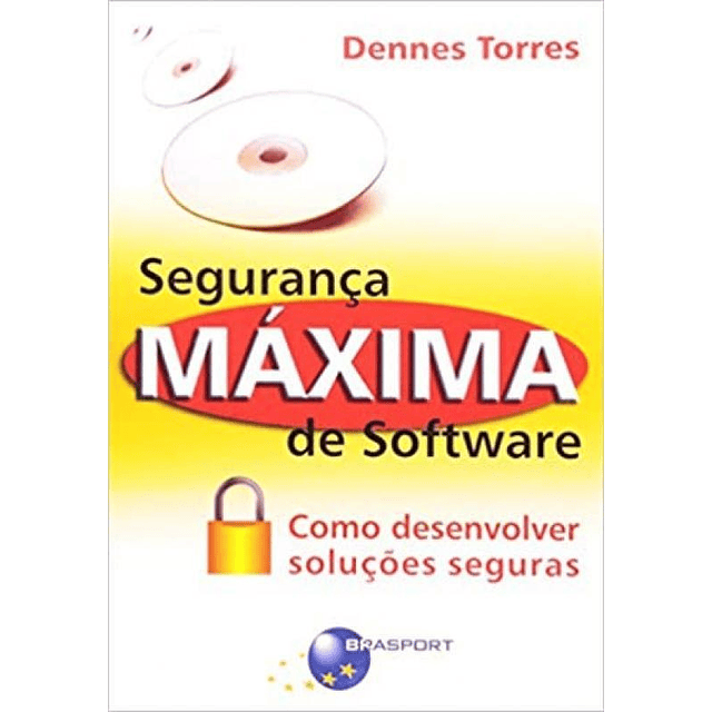 Seguranca Maxima De Software Como Desenvolver Solucoes Segu