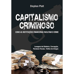 Capitalismo Criminoso Como As Instituições Financeiras Fa