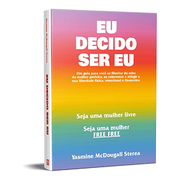 Eu Decido Ser Eu Um Guia Para Você Se Libertar Do Mito Da 