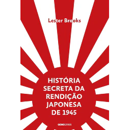 História Secreta Da Rendição Japonesa De 1945 Fim De Um 