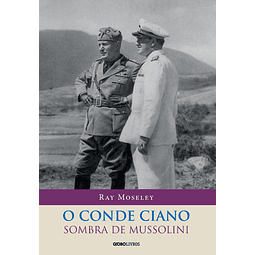 O Conde Ciano A Sombra De Mussolini
