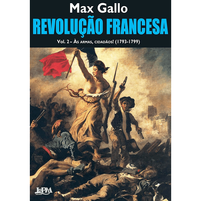 Revolução Francesa Vol 2 Às Armas Cidadãos!