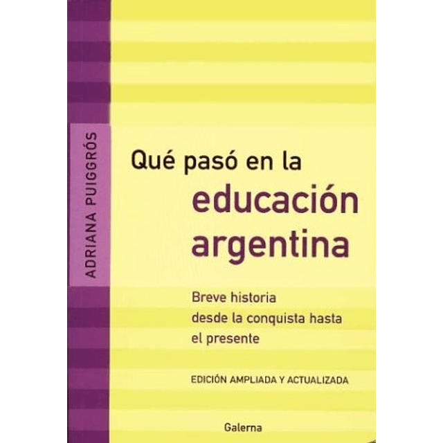 Libro QUE PASO EN LA EDUCACION ARGENTINA BREVE HISTORIA DESD