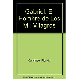 Libro GABRIEL EL HOMBRE DE LOS MIL MILAGROS De Catarineu Ric